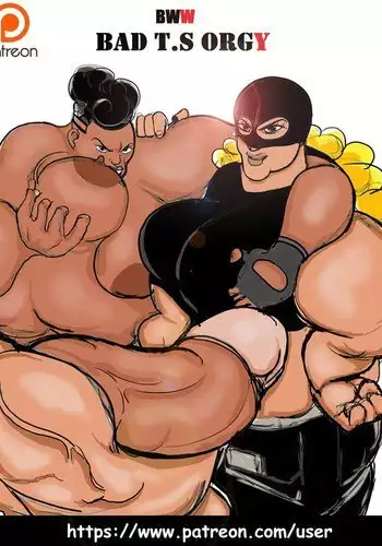 BBW .BAD T.S ORGY